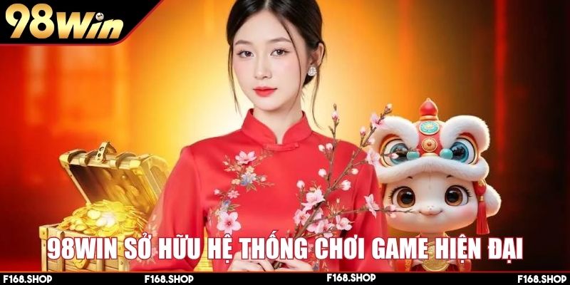 98Win sở hữu hệ thống chơi game hiện đại