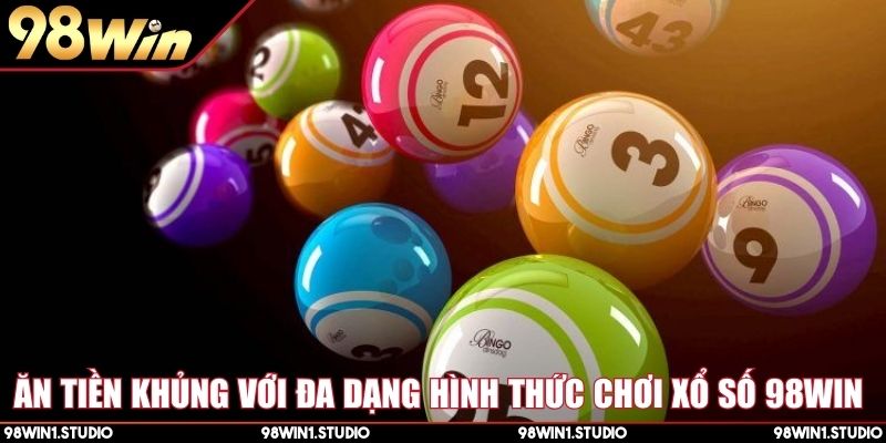 Ăn tiền khủng với đa dạng hình thức chơi xổ số 98Win