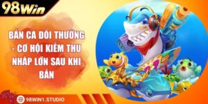 Bắn Cá Đổi Thưởng - Cơ Hội Kiếm Thu Nhập Lớn Sau Khi Bắn