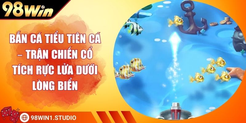 Bắn Cá Tiểu Tiên Cá – Trận Chiến Lòng Biển Cổ Tích Rực Lửa