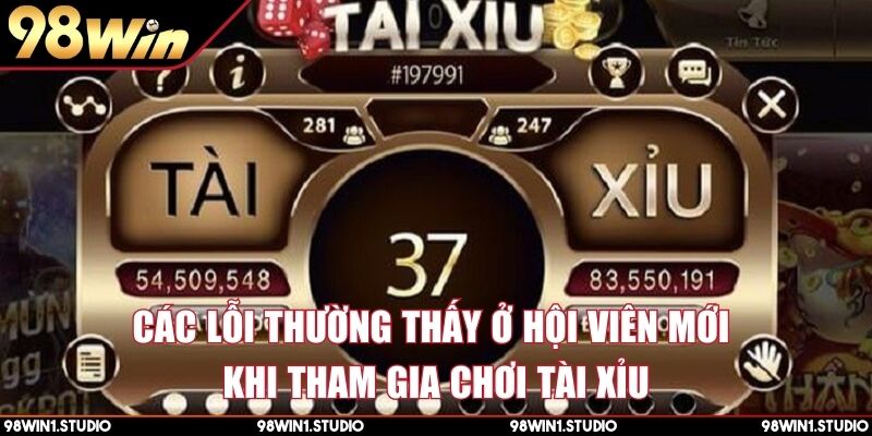 Các lỗi thường thấy ở hội viên mới khi tham gia chơi tài xỉu
