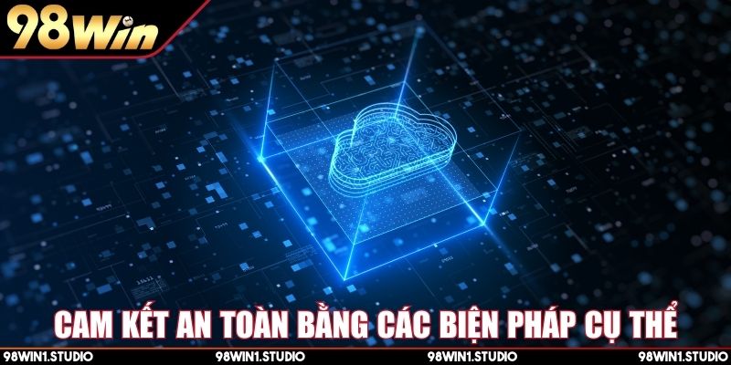 Cam kết an toàn bằng các biện pháp cụ thể