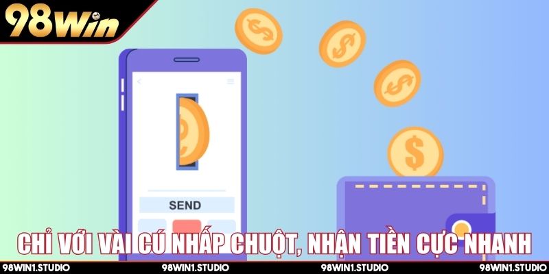 Chỉ với vài cú nhấp chuột, nhận tiền cực nhanh