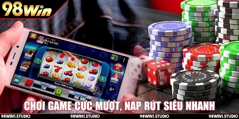 Chơi game cực mượt, nạp rút siêu nhanh
