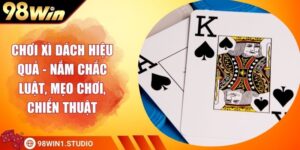Chơi Xì Dách Hiệu Quả - Nắm Chắc Luật, Mẹo Chơi, Chiến Thuật