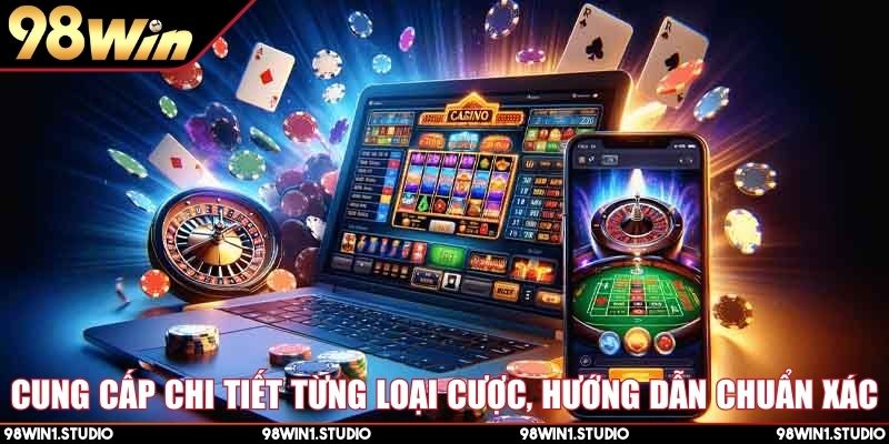 Cung cấp chi tiết từng loại cược, hướng dẫn chuẩn xác
