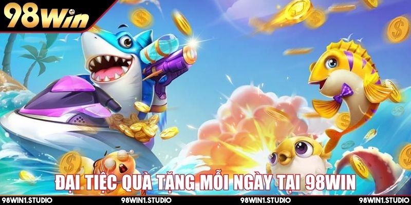Đại tiệc quà tặng mỗi ngày tại 98Win