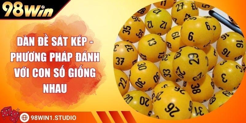 Dàn Đề Sát Kép - Phương Pháp Đánh Với Con Số Giống Nhau