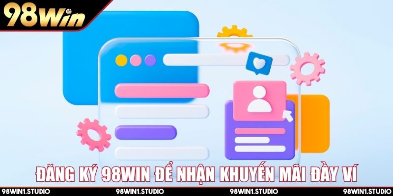 Đăng ký 98Win để nhận khuyến mãi đầy ví