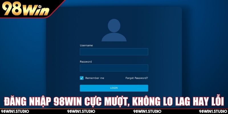 Đăng nhập 98Win cực mượt, không lo lag hay lỗi