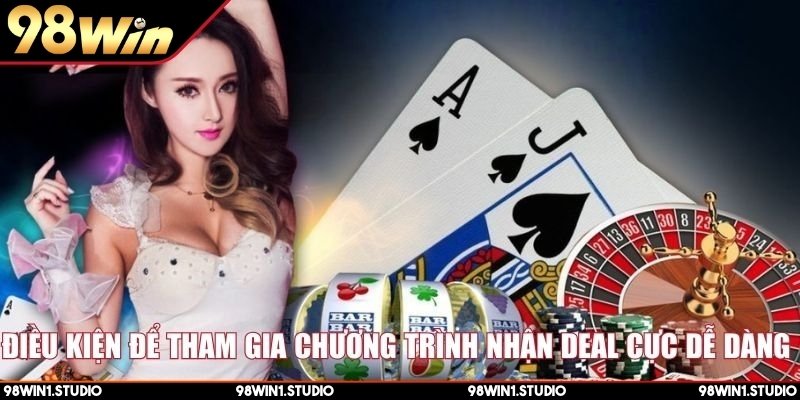 Điều kiện để tham gia chương trình nhận deal cực dễ dàng