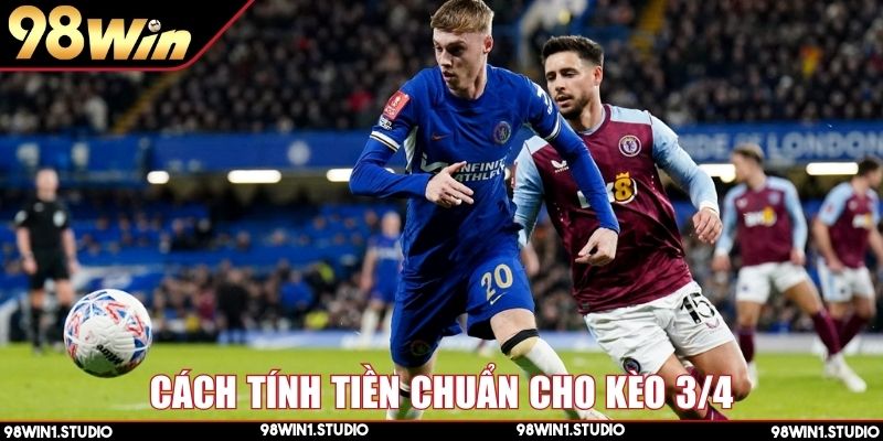 Hướng dẫn cách tính tiền chuẩn khi hiểu kèo 3/4 là gì?