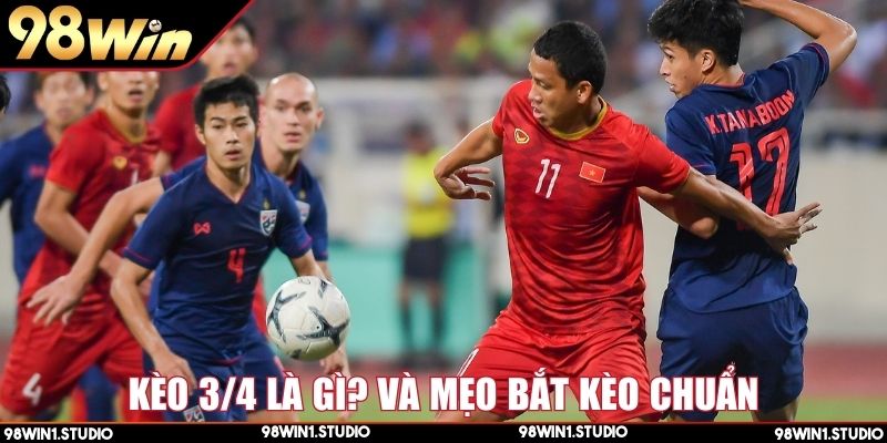 Kèo 3/4 là gì và bí quyết bắt kèo hiệu quả nhất