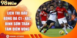 Lịch Thi Đấu Bóng Đá C1 - Xác Định Sớm Trận Tâm Điểm Vòng