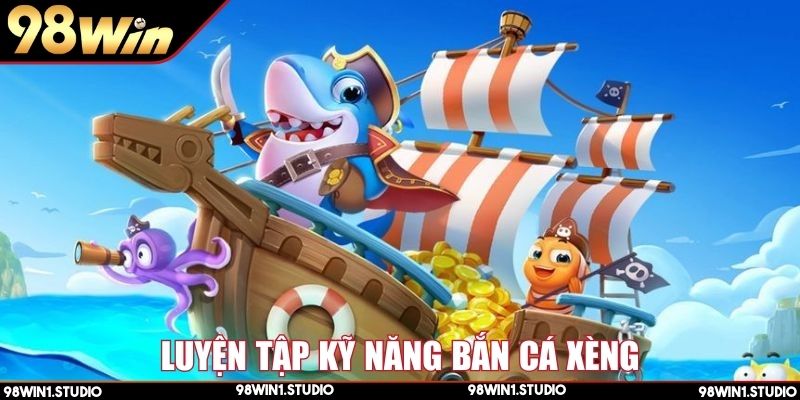 Luyện tập kỹ năng bắn cá xèng để giành chiến thắng lớn