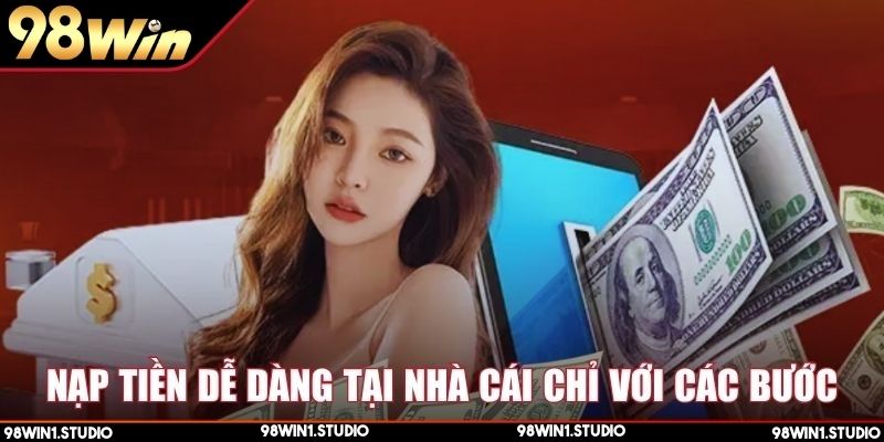 Nạp tiền dễ dàng tại nhà cái chỉ với các bước