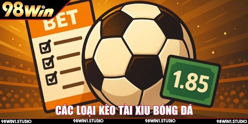 Những dạng kèo Tài Xỉu bóng đá đáng để thử