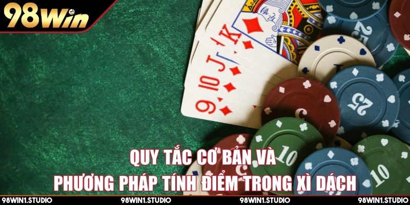Quy tắc cơ bản và phương pháp tính điểm trong xì dách