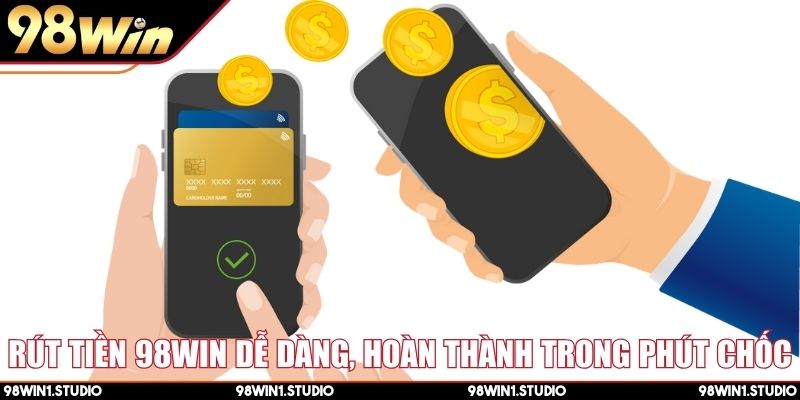Rút tiền 98Win dễ dàng, hoàn thành trong phút chốc