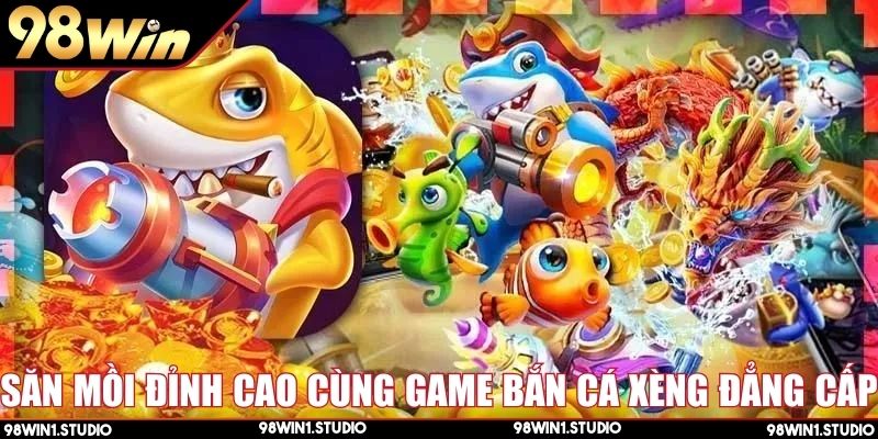 Săn mồi đỉnh cao cùng game bắn cá xèng đẳng cấp