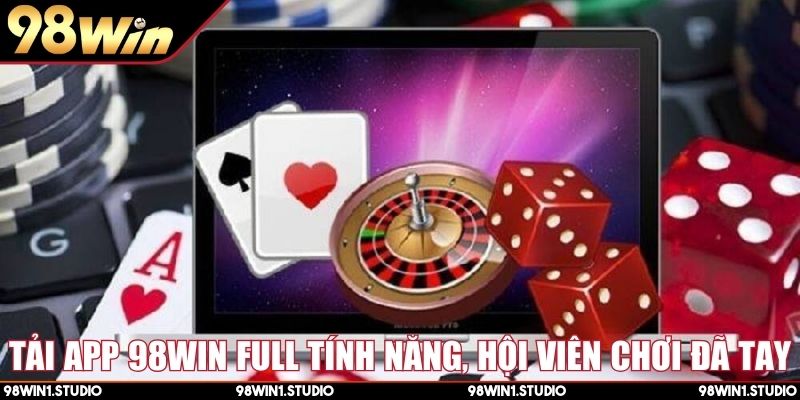 Tải app 98Win full tính năng, hội viên chơi đã tay