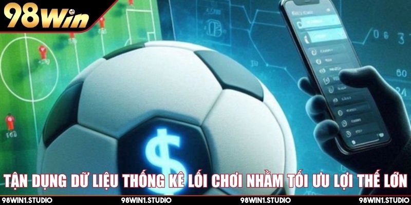 Tận dụng dữ liệu thống kê lối chơi nhằm tối ưu lợi thế lớn