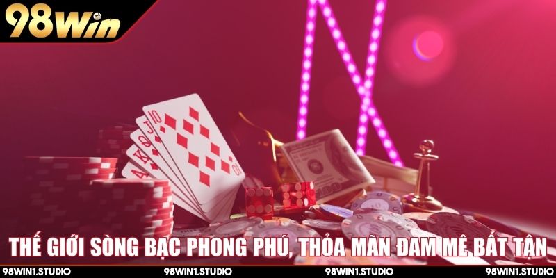 Thế giới sòng bạc phong phú, thỏa mãn đam mê bất tận