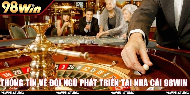 Thông tin về đội ngũ phát triển tại nhà cái 98Win