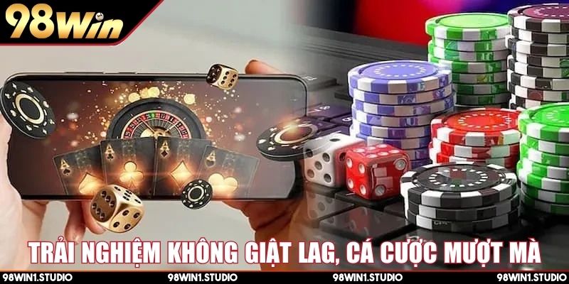 Trải nghiệm không giật lag, cá cược mượt mà