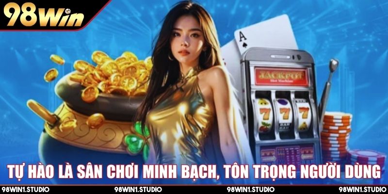 Tự hào là sân chơi minh bạch, tôn trọng người dùng