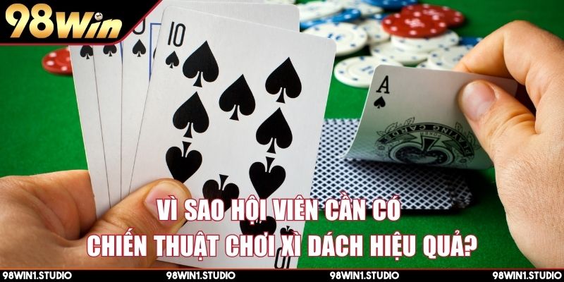 Vì sao hội viên cần có chiến thuật chơi xì dách hiệu quả?